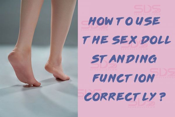 How to Use the Sex Doll Standing Function Correctly?
